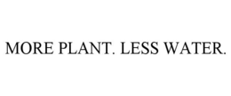 MORE PLANT. LESS WATER. trademark