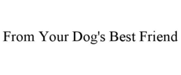 FROM YOUR DOG'S BEST FRIEND trademark