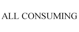 ALL CONSUMING trademark