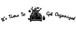 IT'S TIME TO GET ORGANIZED trademark