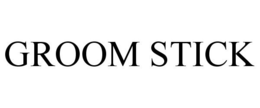 GROOM STICK trademark
