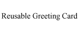 REUSABLE GREETING CARD trademark