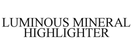 LUMINOUS MINERAL HIGHLIGHTER trademark
