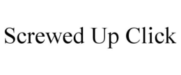 SCREWED UP CLICK trademark