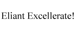 ELIANT EXCELLERATE! trademark