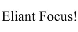 ELIANT FOCUS! trademark