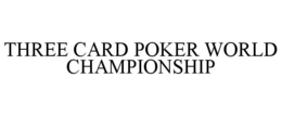THREE CARD POKER WORLD CHAMPIONSHIP trademark