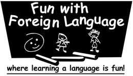 FUN WITH FOREIGN LANGUAGE WHERE LEARNING A LANGUAGE IS FUN! trademark