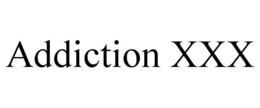 ADDICTION XXX trademark