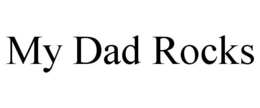MY DAD ROCKS trademark