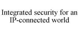INTEGRATED SECURITY FOR AN IP-CONNECTED WORLD trademark