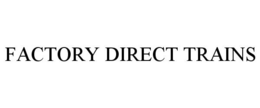 FACTORY DIRECT TRAINS trademark