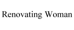 RENOVATING WOMAN trademark