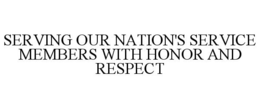 SERVING OUR NATION'S SERVICE MEMBERS WITH HONOR AND RESPECT trademark