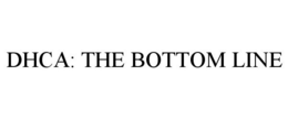 DHCA: THE BOTTOM LINE trademark