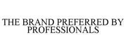 THE BRAND PREFERRED BY PROFESSIONALS trademark