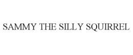 SAMMY THE SILLY SQUIRREL trademark