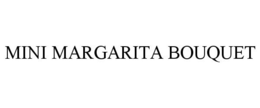 MINI MARGARITA BOUQUET trademark