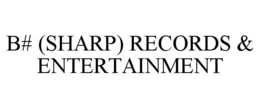 B# (SHARP) RECORDS & ENTERTAINMENT trademark