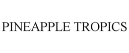 PINEAPPLE TROPICS trademark