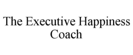 THE EXECUTIVE HAPPINESS COACH trademark
