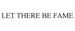 LET THERE BE FAME trademark