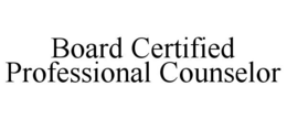 BOARD CERTIFIED PROFESSIONAL COUNSELOR trademark