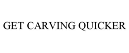 GET CARVING QUICKER trademark