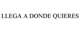 LLEGA A DONDE QUIERES trademark