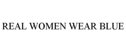 REAL WOMEN WEAR BLUE trademark
