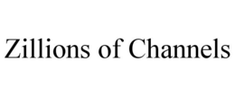 ZILLIONS OF CHANNELS trademark
