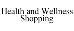 HEALTH AND WELLNESS SHOPPING trademark