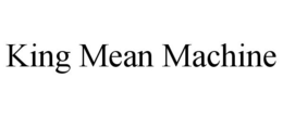 KING MEAN MACHINE trademark