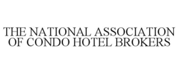 THE NATIONAL ASSOCIATION OF CONDO HOTEL BROKERS trademark