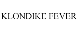 KLONDIKE FEVER trademark