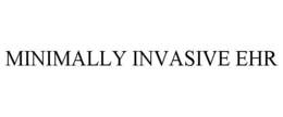 MINIMALLY INVASIVE EHR trademark