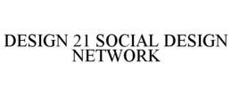DESIGN 21 SOCIAL DESIGN NETWORK trademark