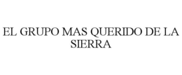 EL GRUPO MAS QUERIDO DE LA SIERRA trademark