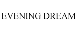 EVENING DREAM trademark