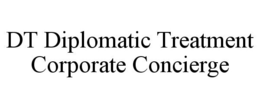 DT DIPLOMATIC TREATMENT CORPORATE CONCIERGE trademark