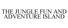 THE JUNGLE FUN AND ADVENTURE ISLAND trademark