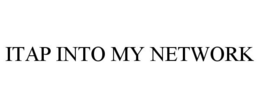 ITAP INTO MY NETWORK trademark