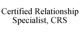 CERTIFIED RELATIONSHIP SPECIALIST, CRS trademark