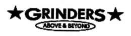 GRINDERS ABOVE & BEYOND trademark