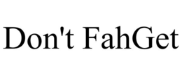 DON'T FAHGET trademark