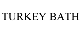 TURKEY BATH trademark