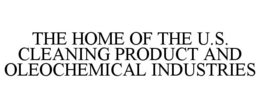 THE HOME OF THE U.S. CLEANING PRODUCT AND OLEOCHEMICAL INDUSTRIES trademark