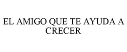 EL AMIGO QUE TE AYUDA A CRECER trademark
