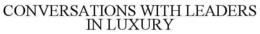 CONVERSATIONS WITH LEADERS IN LUXURY trademark