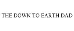 THE DOWN TO EARTH DAD trademark
